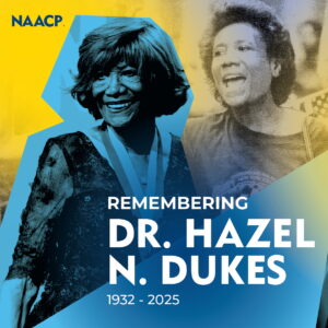 Graphic from National NAACP, "Remembering Dr. Hazel N. Dukes, 1932-2025" with images of Dr. Dukes